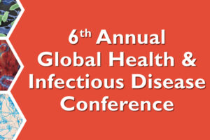 Registration & abstract submission open for annual Global Health and Infectious Disease Conference – April 6, 2018