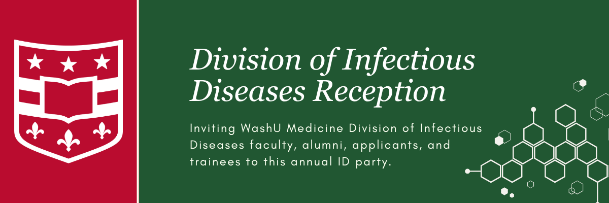 Inviting WashU Medicine Division of Infectious Diseases faculty, alumni, applicants, and trainees to the annual WashU Medicine Division of Infectious Diseases Reception.